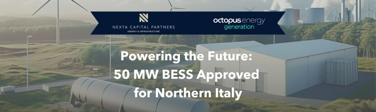 Nexta Capital Partners e Octopus Energy Generation ottengono l’Autorizzazione Unica per un sistema di accumulo da 50 MW nel Nord Italia